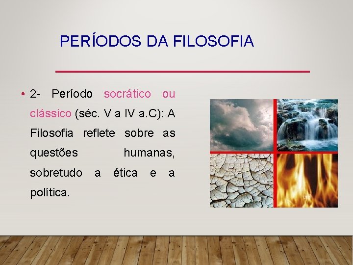 PERÍODOS DA FILOSOFIA • 2 - Período socrático ou clássico (séc. V a IV