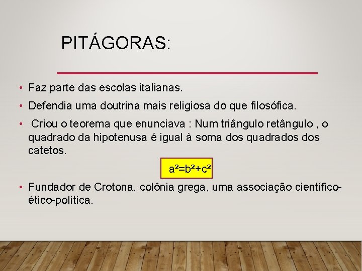 PITÁGORAS: • Faz parte das escolas italianas. • Defendia uma doutrina mais religiosa do