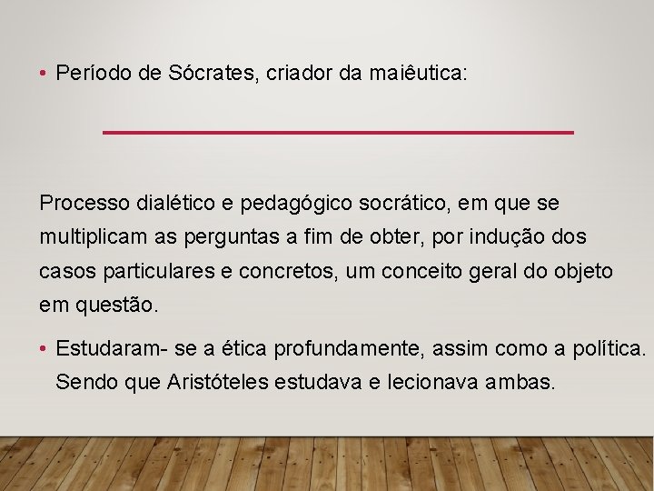  • Período de Sócrates, criador da maiêutica: Processo dialético e pedagógico socrático, em