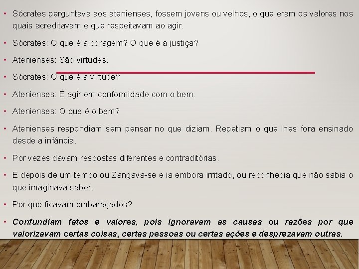  • Sócrates perguntava aos atenienses, fossem jovens ou velhos, o que eram os