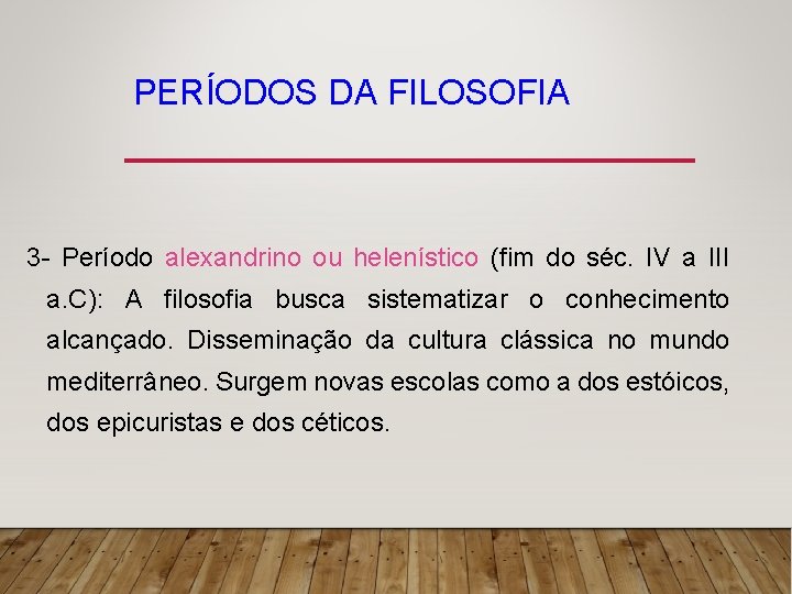 PERÍODOS DA FILOSOFIA 3 - Período alexandrino ou helenístico (fim do séc. IV a