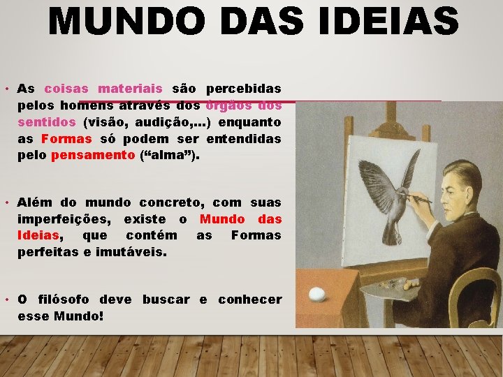 MUNDO DAS IDEIAS • As coisas materiais são percebidas pelos homens através dos órgãos