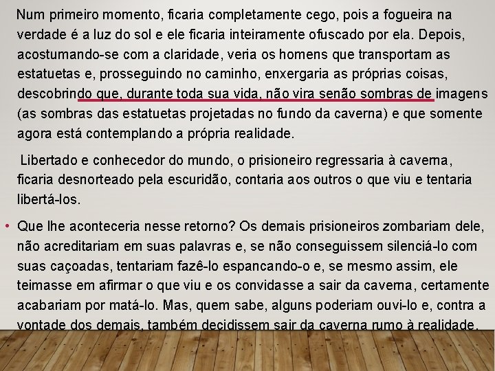 Num primeiro momento, ficaria completamente cego, pois a fogueira na verdade é a luz