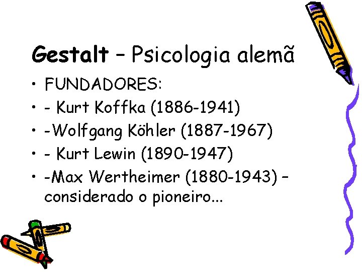 Gestalt – Psicologia alemã • • • FUNDADORES: - Kurt Koffka (1886 -1941) -Wolfgang