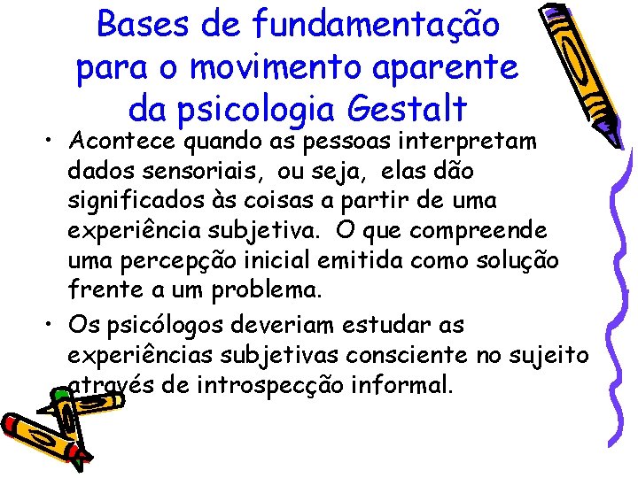 Bases de fundamentação para o movimento aparente da psicologia Gestalt • Acontece quando as