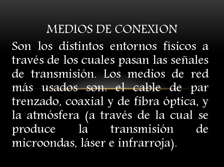 MEDIOS DE CONEXION Son los distintos entornos físicos a través de los cuales pasan