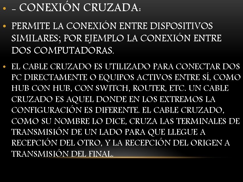  • - CONEXIÓN CRUZADA: • PERMITE LA CONEXIÓN ENTRE DISPOSITIVOS SIMILARES; POR EJEMPLO