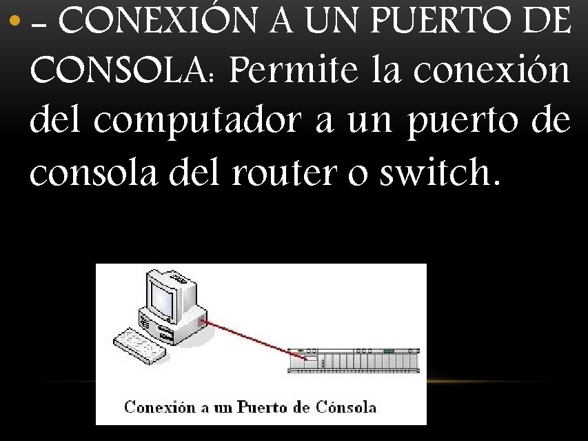  • - CONEXIÓN A UN PUERTO DE CONSOLA: Permite la conexión del computador