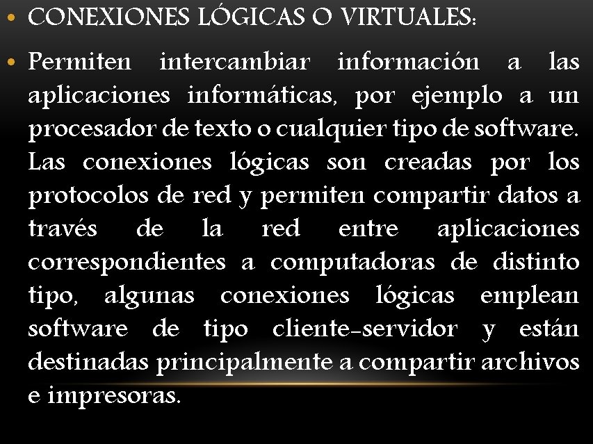  • CONEXIONES LÓGICAS O VIRTUALES: • Permiten intercambiar información a las aplicaciones informáticas,