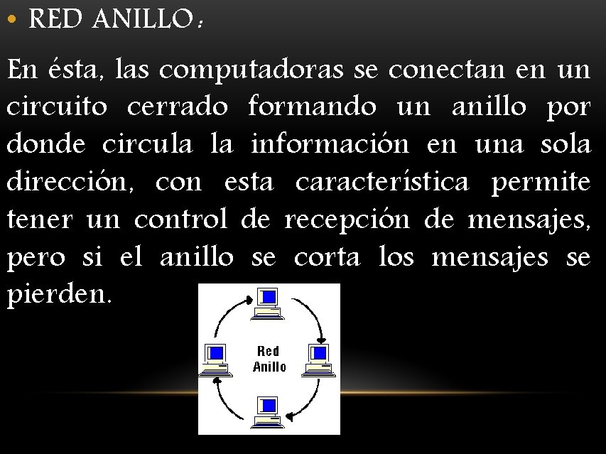  • RED ANILLO: En ésta, las computadoras se conectan en un circuito cerrado