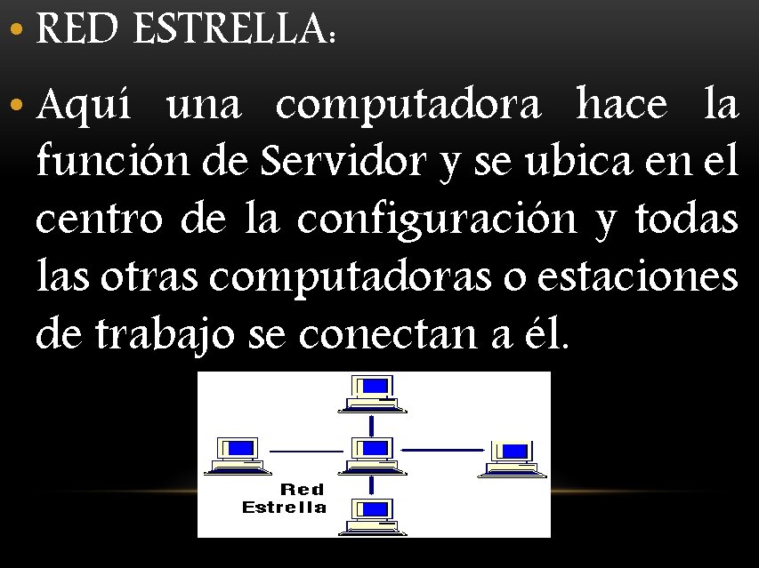  • RED ESTRELLA: • Aquí una computadora hace la función de Servidor y