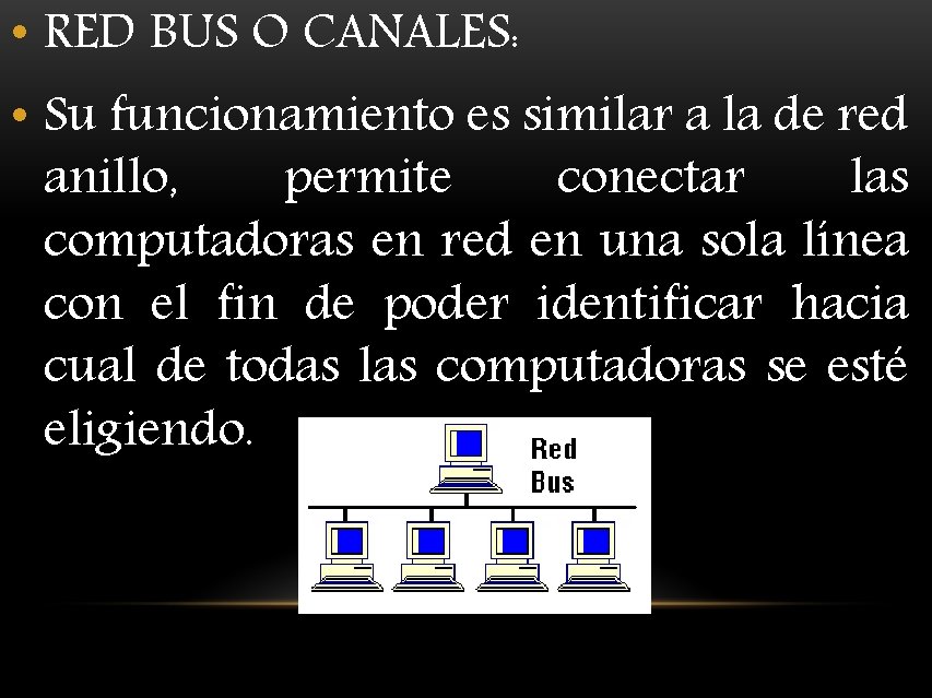  • RED BUS O CANALES: • Su funcionamiento es similar a la de