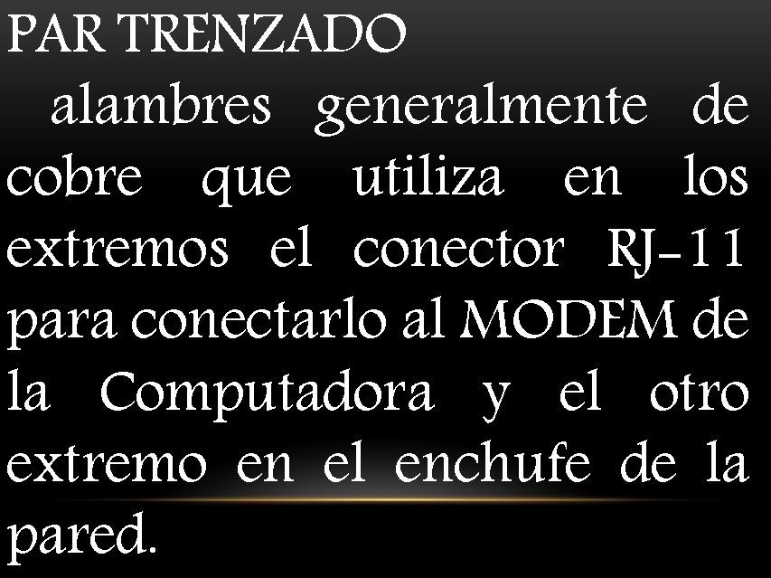 PAR TRENZADO alambres generalmente de cobre que utiliza en los extremos el conector RJ-11