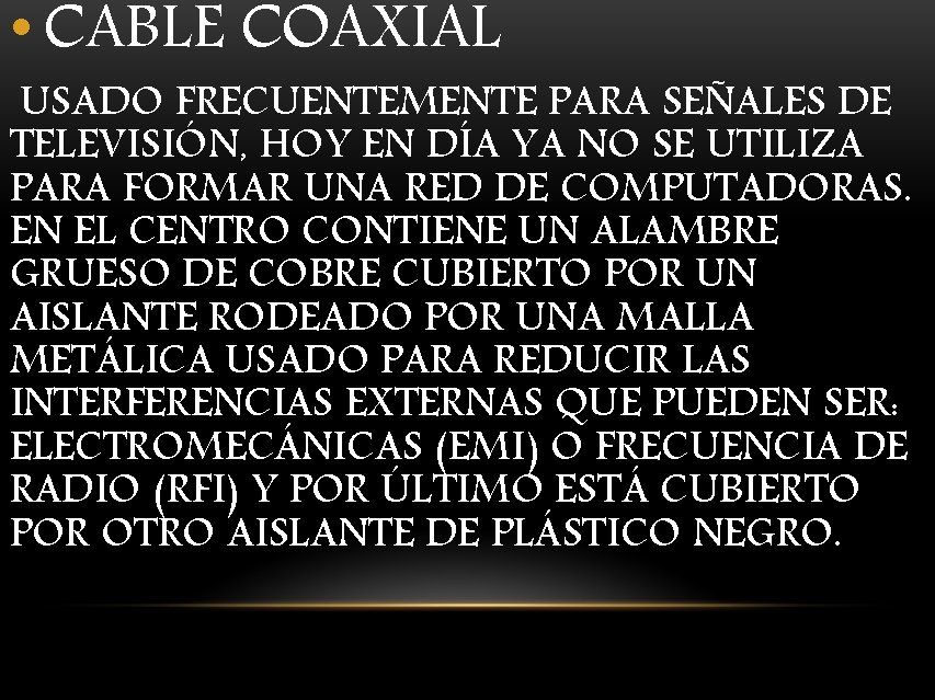  • CABLE COAXIAL USADO FRECUENTEMENTE PARA SEÑALES DE TELEVISIÓN, HOY EN DÍA YA