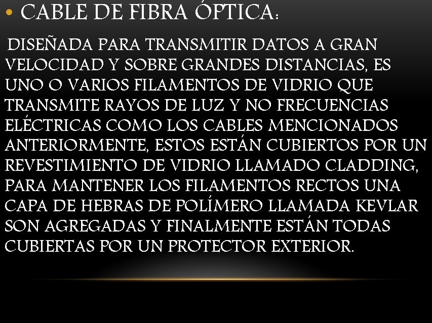  • CABLE DE FIBRA ÓPTICA: DISEÑADA PARA TRANSMITIR DATOS A GRAN VELOCIDAD Y