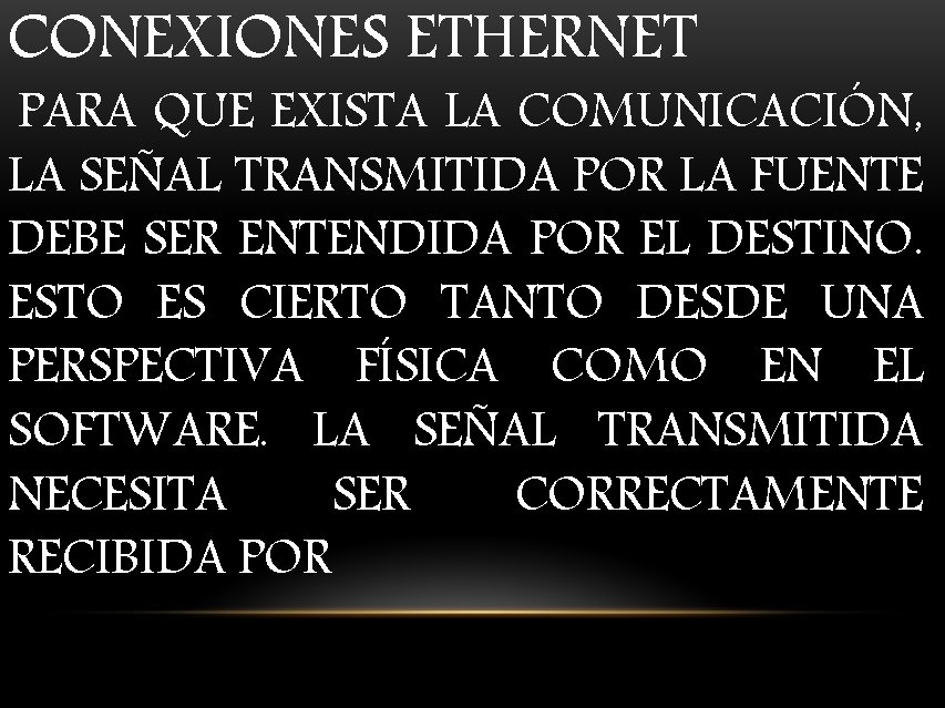 CONEXIONES ETHERNET PARA QUE EXISTA LA COMUNICACIÓN, LA SEÑAL TRANSMITIDA POR LA FUENTE DEBE