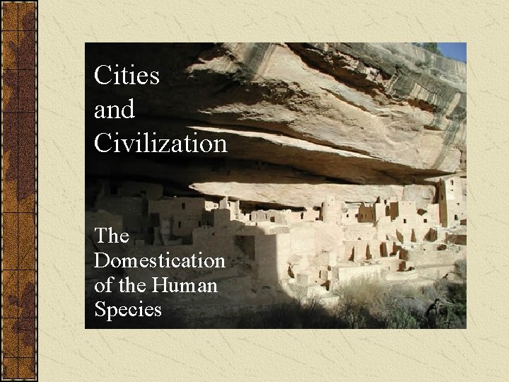 Cities and Civilization The Domestication of the Human Species Cities and Civilization The Domestication of the Human Species