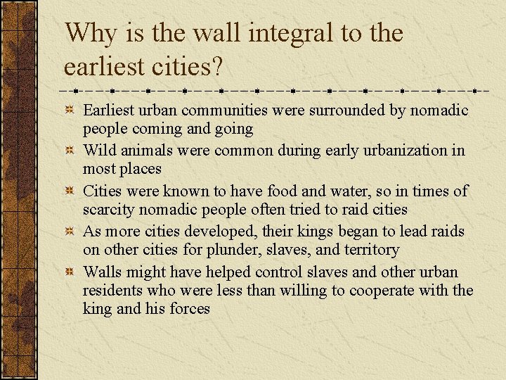 Why is the wall integral to the earliest cities? Earliest urban communities were surrounded Why is the wall integral to the earliest cities? Earliest urban communities were surrounded