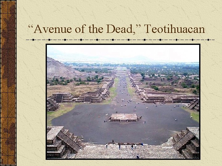“Avenue of the Dead, ” Teotihuacan “Avenue of the Dead, ” Teotihuacan