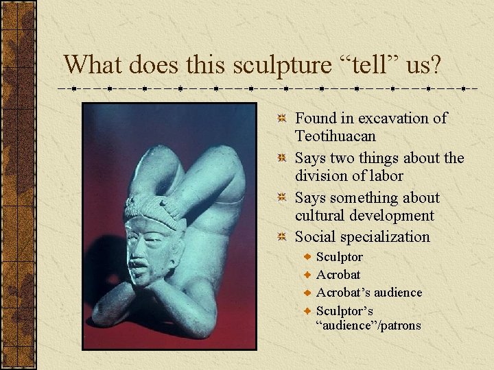 What does this sculpture “tell” us? Found in excavation of Teotihuacan Says two things What does this sculpture “tell” us? Found in excavation of Teotihuacan Says two things