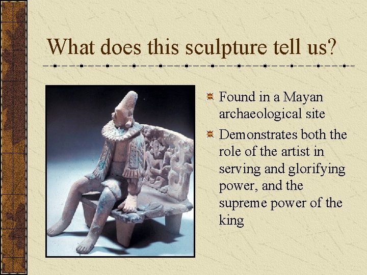 What does this sculpture tell us? Found in a Mayan archaeological site Demonstrates both What does this sculpture tell us? Found in a Mayan archaeological site Demonstrates both