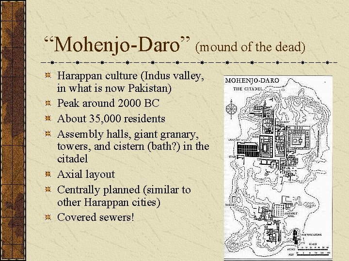 “Mohenjo-Daro” (mound of the dead) Harappan culture (Indus valley, in what is now Pakistan) “Mohenjo-Daro” (mound of the dead) Harappan culture (Indus valley, in what is now Pakistan)