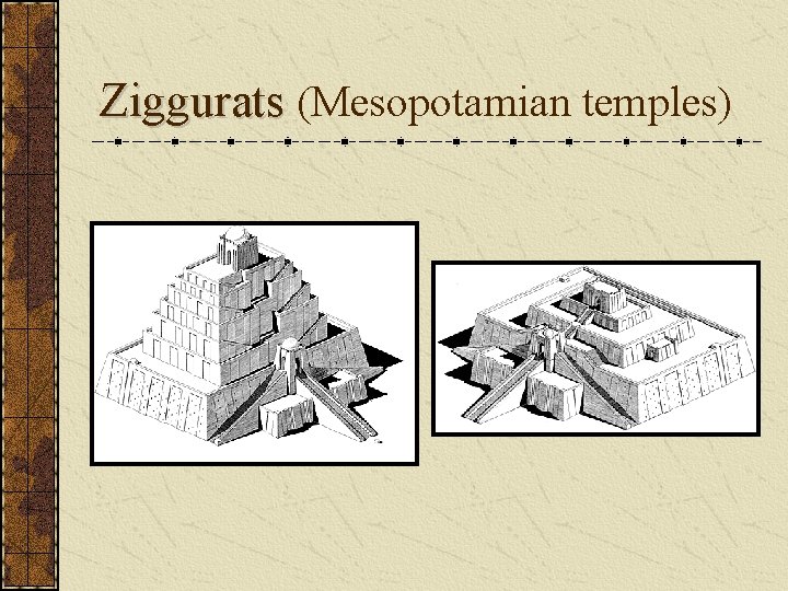 Ziggurats (Mesopotamian temples) Ziggurats (Mesopotamian temples)