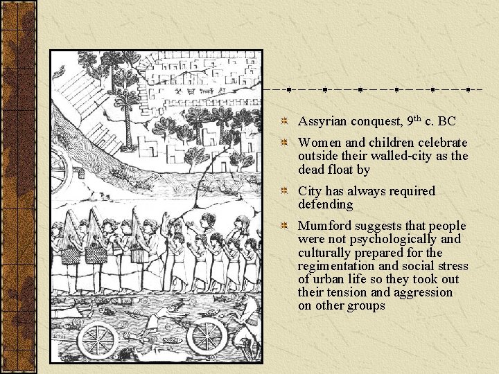 Assyrian conquest, 9 th c. BC Women and children celebrate outside their walled-city as Assyrian conquest, 9 th c. BC Women and children celebrate outside their walled-city as
