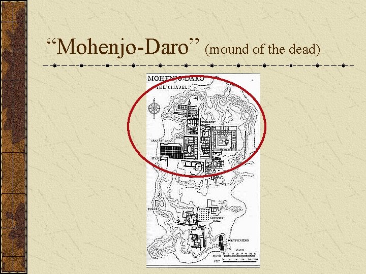 “Mohenjo-Daro” (mound of the dead) “Mohenjo-Daro” (mound of the dead)