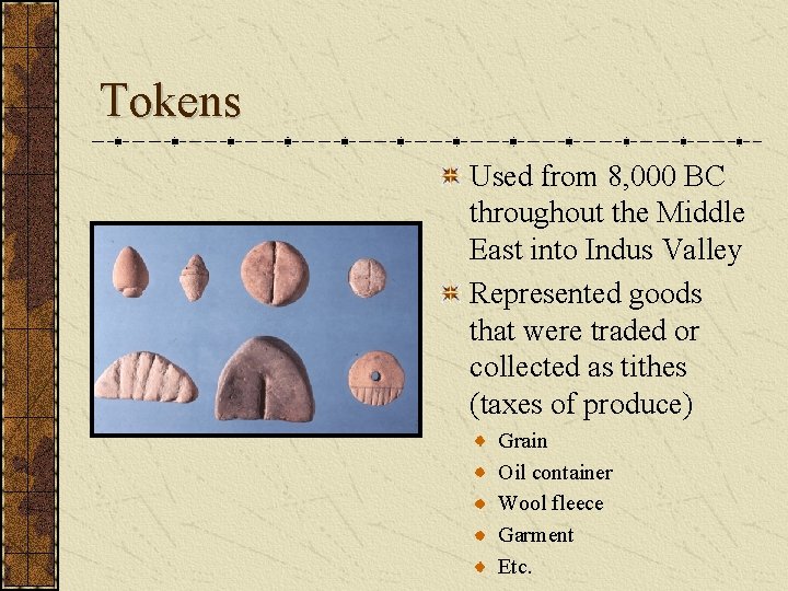 Tokens Used from 8, 000 BC throughout the Middle East into Indus Valley Represented Tokens Used from 8, 000 BC throughout the Middle East into Indus Valley Represented