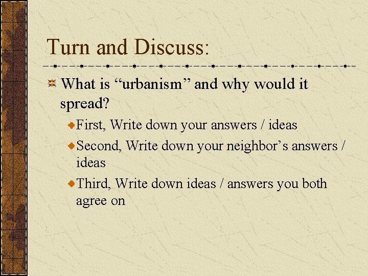 Turn and Discuss: What is “urbanism” and why would it spread? First, Write down Turn and Discuss: What is “urbanism” and why would it spread? First, Write down
