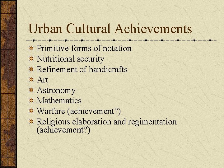 Urban Cultural Achievements Primitive forms of notation Nutritional security Refinement of handicrafts Art Astronomy Urban Cultural Achievements Primitive forms of notation Nutritional security Refinement of handicrafts Art Astronomy