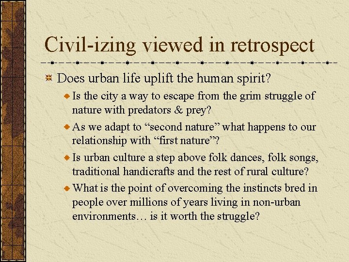 Civil-izing viewed in retrospect Does urban life uplift the human spirit? Is the city Civil-izing viewed in retrospect Does urban life uplift the human spirit? Is the city