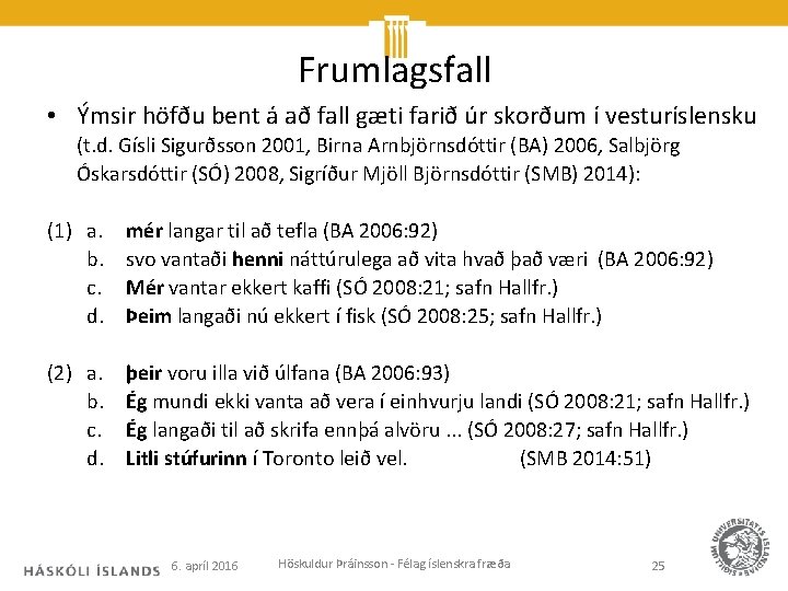 Frumlagsfall • Ýmsir höfðu bent á að fall gæti farið úr skorðum í vesturíslensku