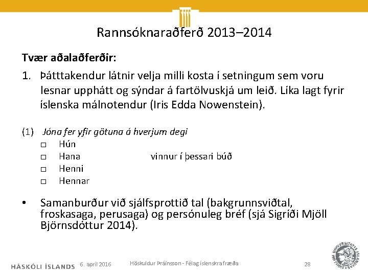 Rannsóknaraðferð 2013– 2014 Tvær aðalaðferðir: 1. Þátttakendur látnir velja milli kosta í setningum sem