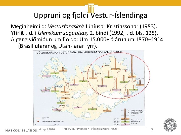 Uppruni og fjöldi Vestur-Íslendinga Meginheimild: Vesturfaraskrá Júníusar Kristinssonar (1983). Yfirlit t. d. í Íslenskum