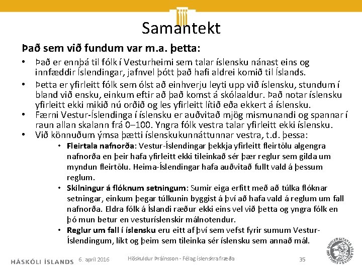 Samantekt Það sem við fundum var m. a. þetta: • Það er ennþá til