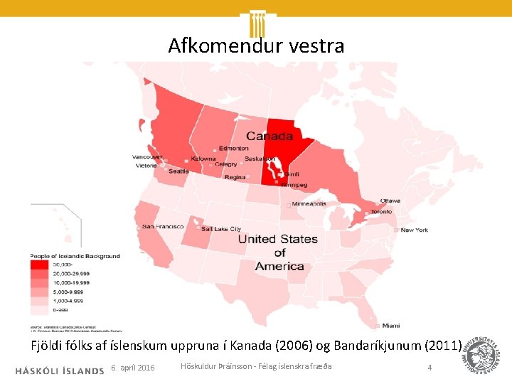 Afkomendur vestra Fjöldi fólks af íslenskum uppruna í Kanada (2006) og Bandaríkjunum (2011) 6.