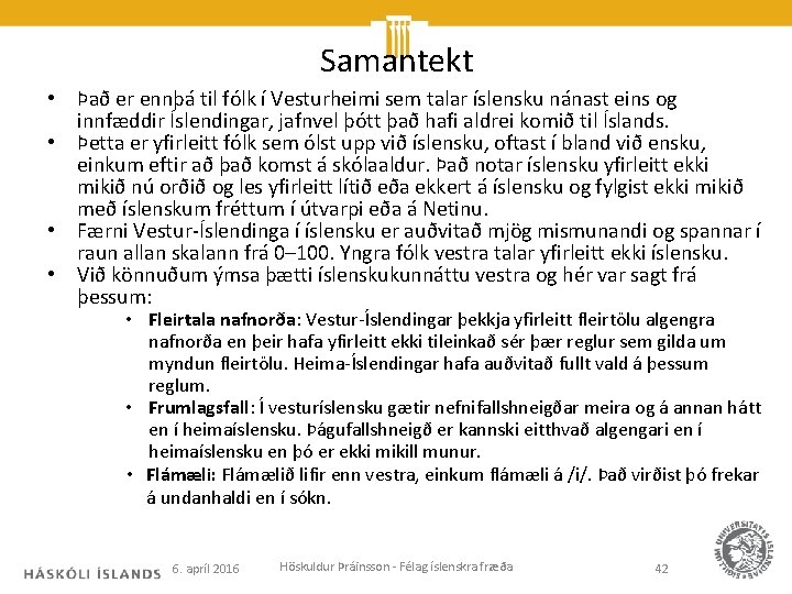 Samantekt • Það er ennþá til fólk í Vesturheimi sem talar íslensku nánast eins