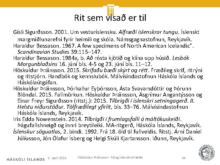 Rit sem vísað er til Gísli Sigurðsson. 2001. Um vesturíslensku. Alfræði íslenskrar tungu. Íslenskt