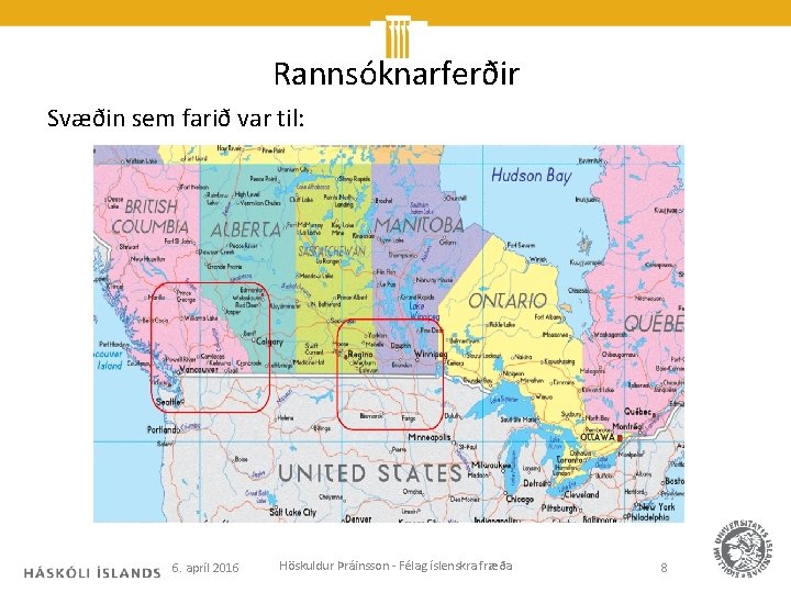 Rannsóknarferðir Svæðin sem farið var til: 6. apríl 2016 Höskuldur Þráinsson - Félag íslenskra