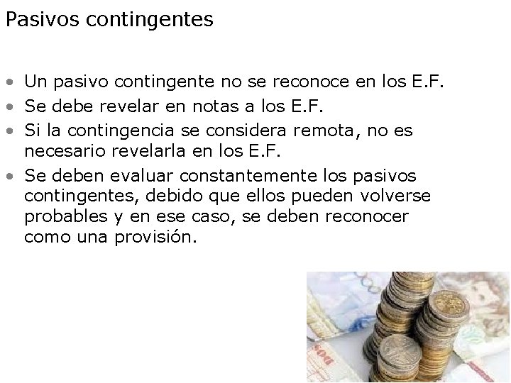 Pasivos contingentes • Un pasivo contingente no se reconoce en los E. F. •