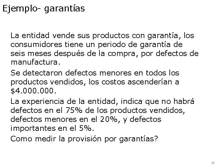 Ejemplo- garantías La entidad vende sus productos con garantía, los consumidores tiene un periodo
