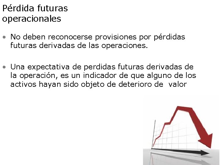 Pérdida futuras operacionales • No deben reconocerse provisiones por pérdidas futuras derivadas de las