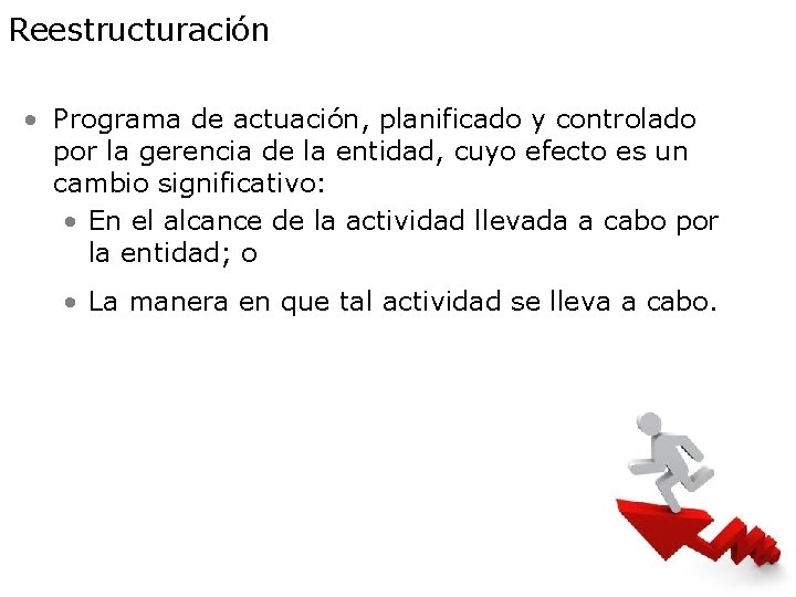 Reestructuración • Programa de actuación, planificado y controlado por la gerencia de la entidad,