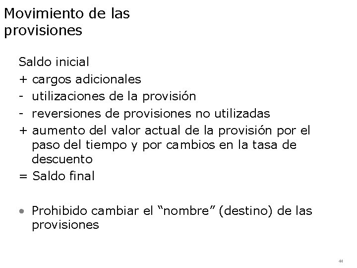 Movimiento de las provisiones Saldo inicial + cargos adicionales - utilizaciones de la provisión