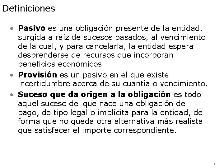 Definiciones • Pasivo es una obligación presente de la entidad, surgida a raíz de