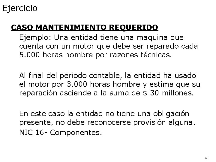 Ejercicio CASO MANTENIMIENTO REQUERIDO Ejemplo: Una entidad tiene una maquina que cuenta con un