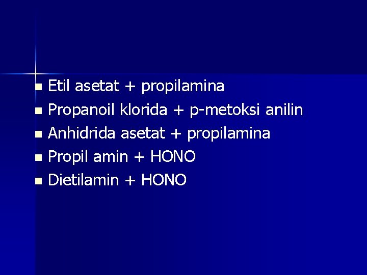 Etil asetat + propilamina n Propanoil klorida + p-metoksi anilin n Anhidrida asetat +