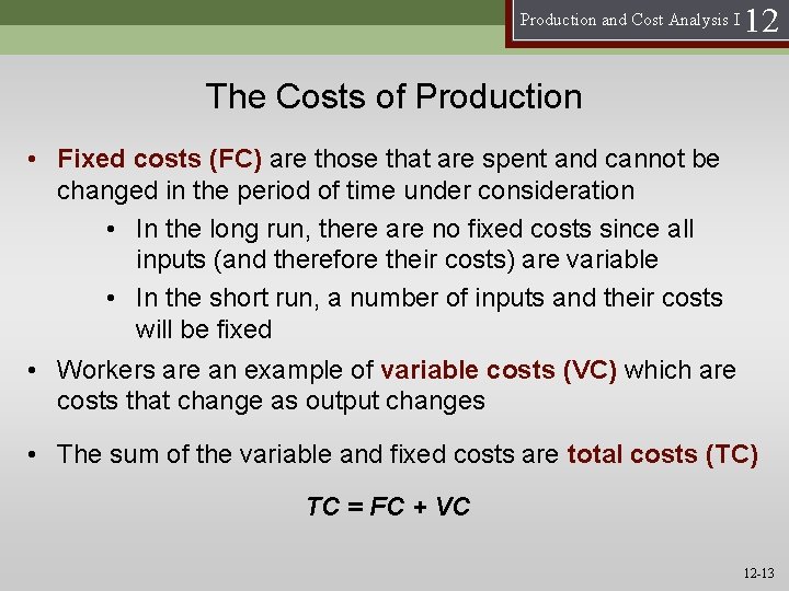 Production and Cost Analysis I 12 The Costs of Production • Fixed costs (FC)